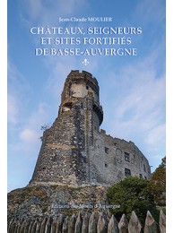 Châteaux, seigneurs et sites fortifiés de Basse-Auvergne - tome 1